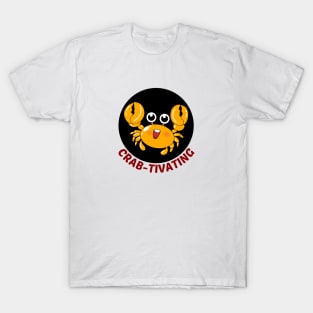 Crab-tivating | Crab Pun T-Shirt